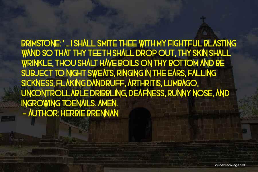 Herbie Brennan Quotes: Brimstone: ' ... I Shall Smite Thee With My Fightful Blasting Wand So That Thy Teeth Shall Drop Out, Thy
