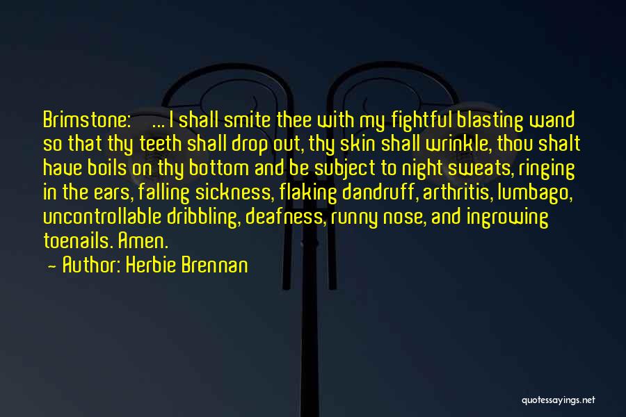 Herbie Brennan Quotes: Brimstone: ' ... I Shall Smite Thee With My Fightful Blasting Wand So That Thy Teeth Shall Drop Out, Thy