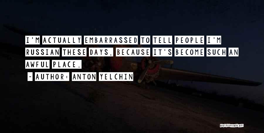 Anton Yelchin Quotes: I'm Actually Embarrassed To Tell People I'm Russian These Days, Because It's Become Such An Awful Place.