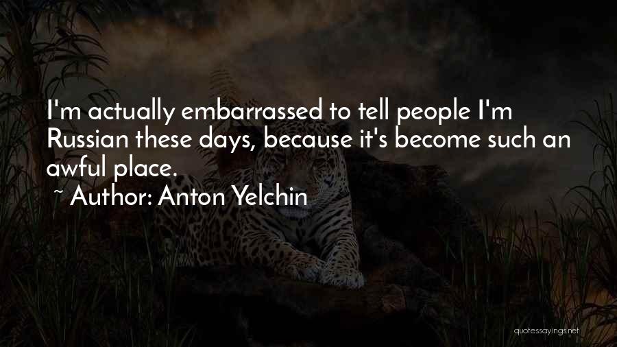 Anton Yelchin Quotes: I'm Actually Embarrassed To Tell People I'm Russian These Days, Because It's Become Such An Awful Place.