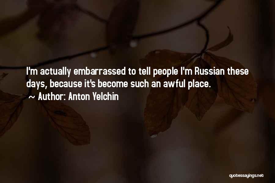 Anton Yelchin Quotes: I'm Actually Embarrassed To Tell People I'm Russian These Days, Because It's Become Such An Awful Place.