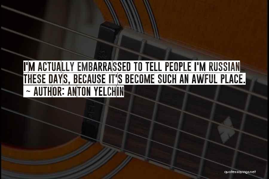 Anton Yelchin Quotes: I'm Actually Embarrassed To Tell People I'm Russian These Days, Because It's Become Such An Awful Place.