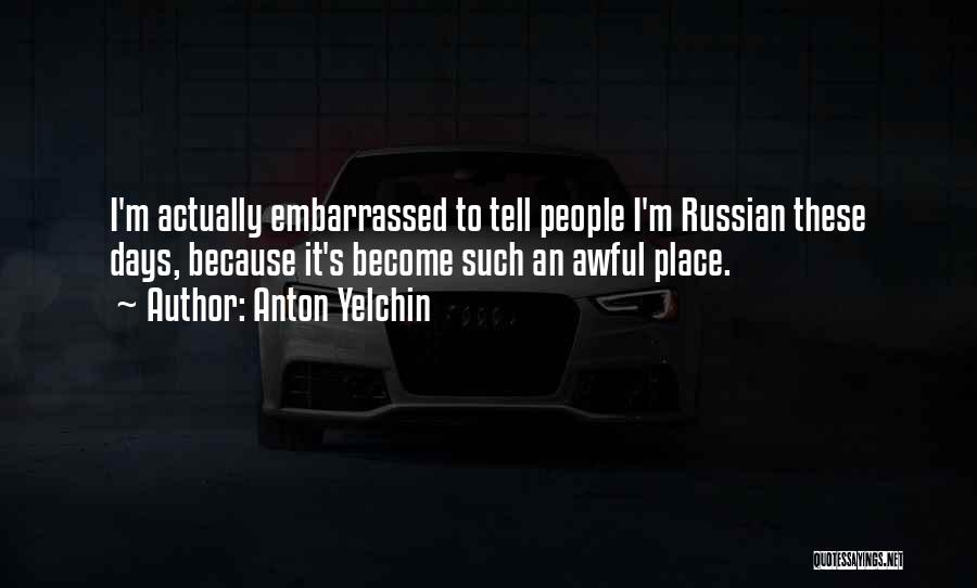 Anton Yelchin Quotes: I'm Actually Embarrassed To Tell People I'm Russian These Days, Because It's Become Such An Awful Place.