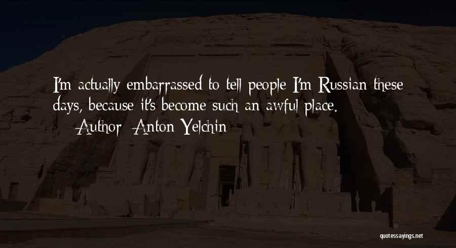 Anton Yelchin Quotes: I'm Actually Embarrassed To Tell People I'm Russian These Days, Because It's Become Such An Awful Place.