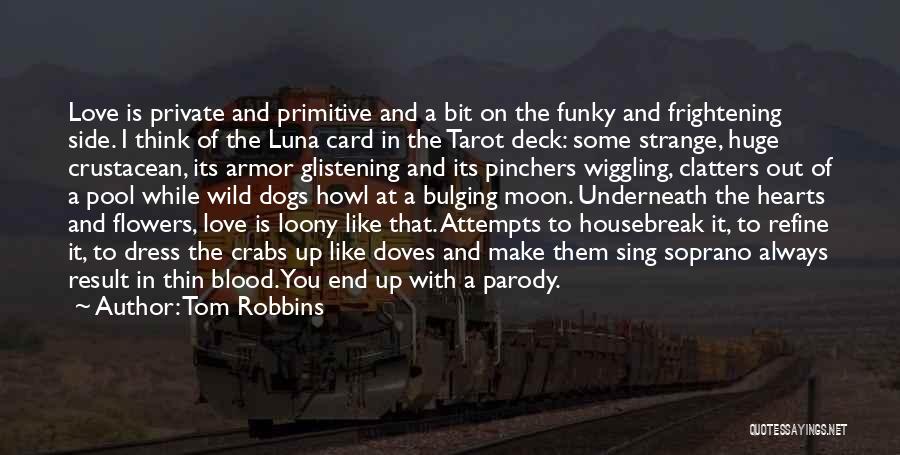 Tom Robbins Quotes: Love Is Private And Primitive And A Bit On The Funky And Frightening Side. I Think Of The Luna Card