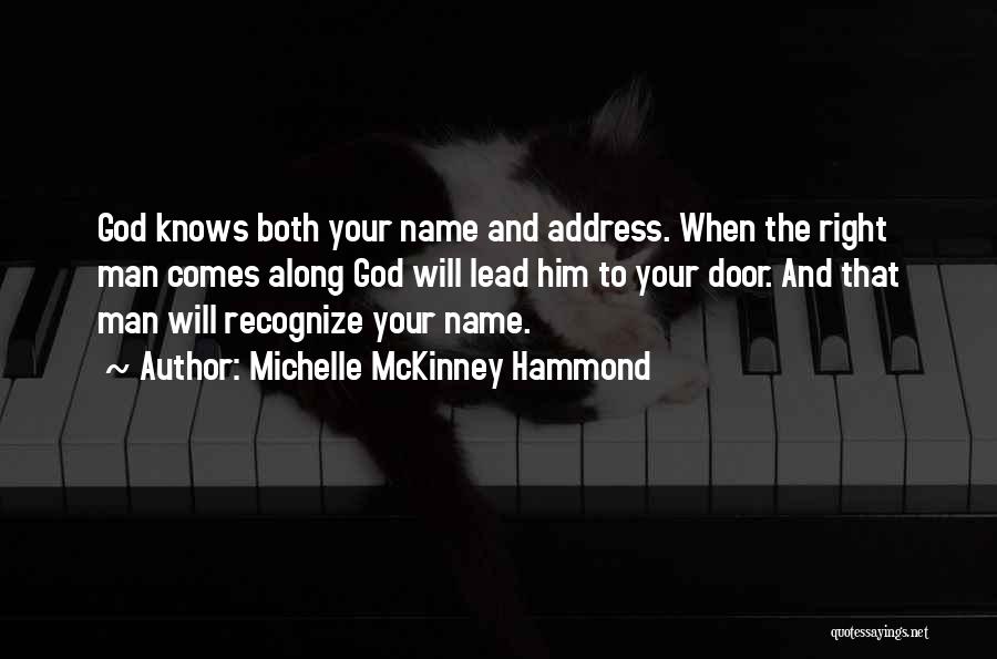 Michelle McKinney Hammond Quotes: God Knows Both Your Name And Address. When The Right Man Comes Along God Will Lead Him To Your Door.