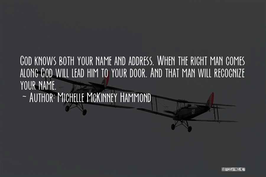 Michelle McKinney Hammond Quotes: God Knows Both Your Name And Address. When The Right Man Comes Along God Will Lead Him To Your Door.