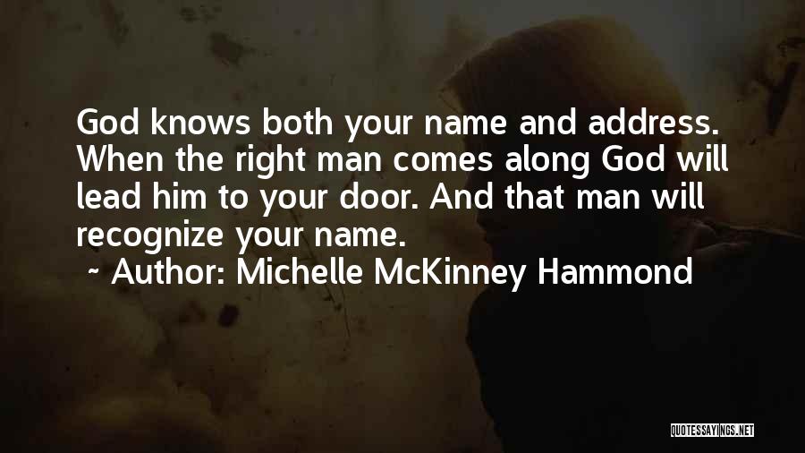 Michelle McKinney Hammond Quotes: God Knows Both Your Name And Address. When The Right Man Comes Along God Will Lead Him To Your Door.