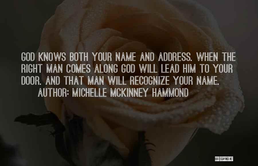 Michelle McKinney Hammond Quotes: God Knows Both Your Name And Address. When The Right Man Comes Along God Will Lead Him To Your Door.