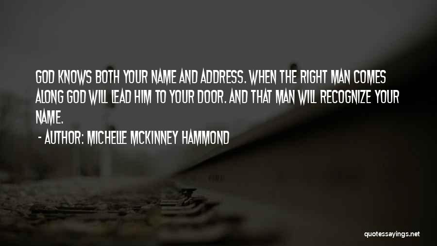 Michelle McKinney Hammond Quotes: God Knows Both Your Name And Address. When The Right Man Comes Along God Will Lead Him To Your Door.