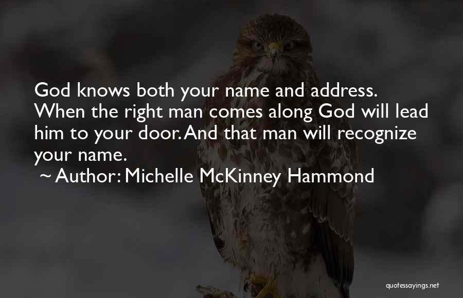 Michelle McKinney Hammond Quotes: God Knows Both Your Name And Address. When The Right Man Comes Along God Will Lead Him To Your Door.