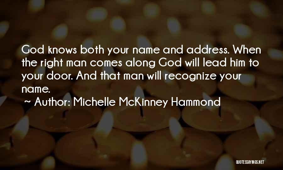 Michelle McKinney Hammond Quotes: God Knows Both Your Name And Address. When The Right Man Comes Along God Will Lead Him To Your Door.