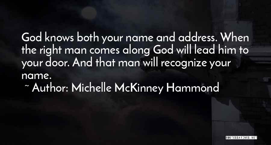 Michelle McKinney Hammond Quotes: God Knows Both Your Name And Address. When The Right Man Comes Along God Will Lead Him To Your Door.