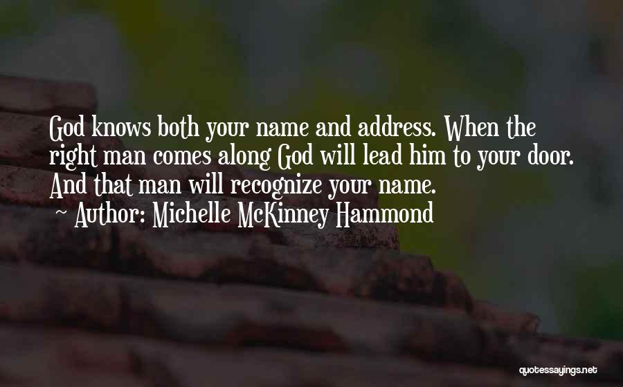 Michelle McKinney Hammond Quotes: God Knows Both Your Name And Address. When The Right Man Comes Along God Will Lead Him To Your Door.