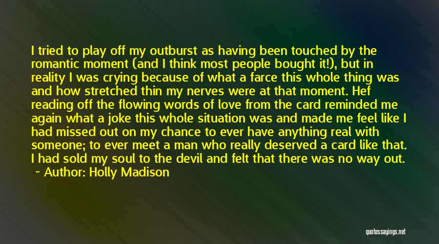 Holly Madison Quotes: I Tried To Play Off My Outburst As Having Been Touched By The Romantic Moment (and I Think Most People