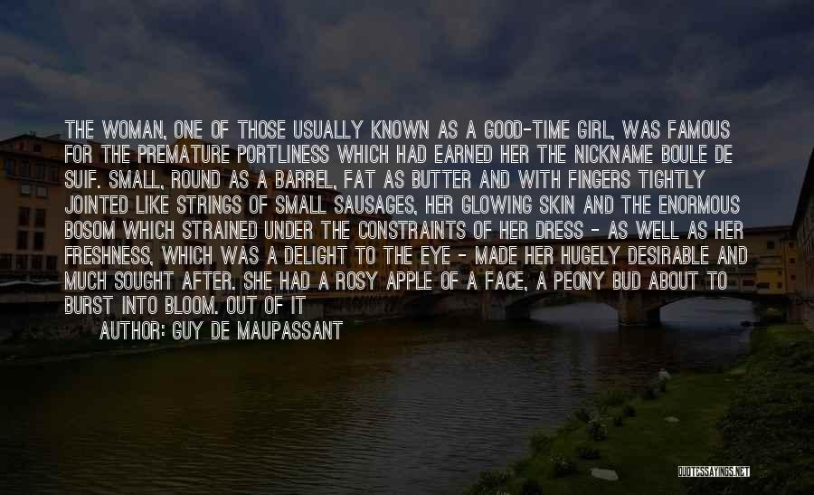 Guy De Maupassant Quotes: The Woman, One Of Those Usually Known As A Good-time Girl, Was Famous For The Premature Portliness Which Had Earned