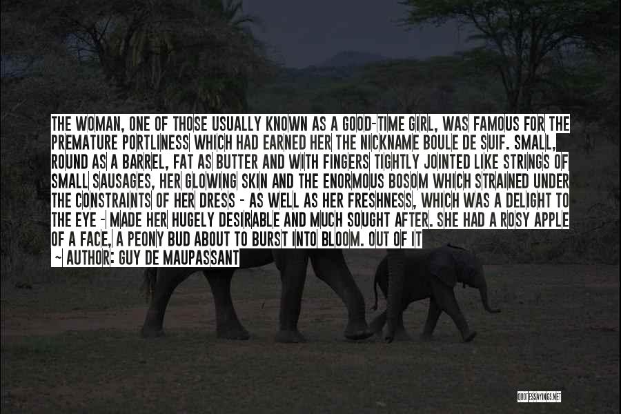 Guy De Maupassant Quotes: The Woman, One Of Those Usually Known As A Good-time Girl, Was Famous For The Premature Portliness Which Had Earned