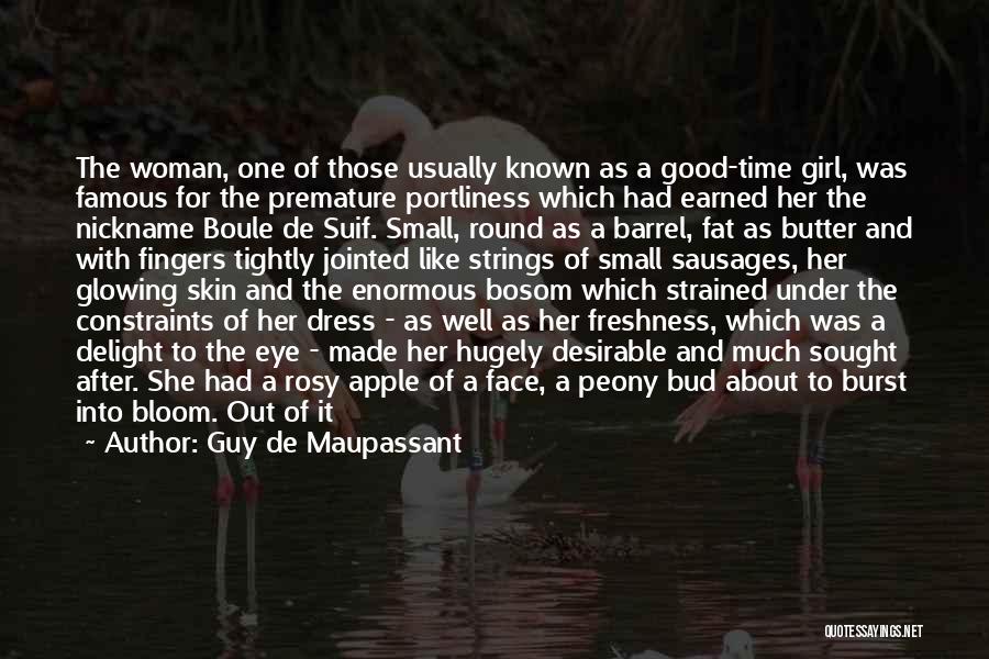 Guy De Maupassant Quotes: The Woman, One Of Those Usually Known As A Good-time Girl, Was Famous For The Premature Portliness Which Had Earned