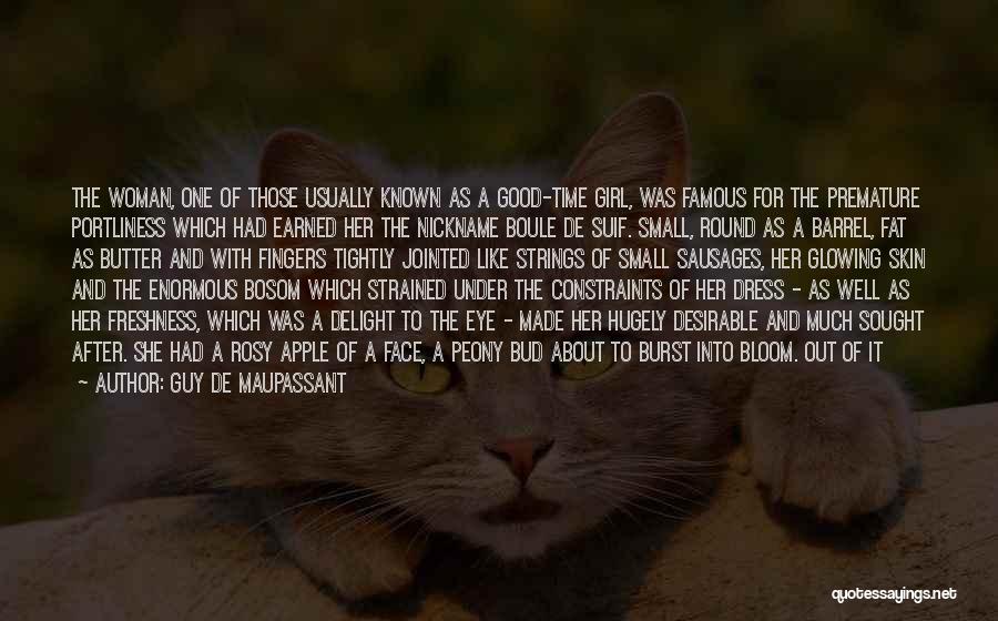 Guy De Maupassant Quotes: The Woman, One Of Those Usually Known As A Good-time Girl, Was Famous For The Premature Portliness Which Had Earned