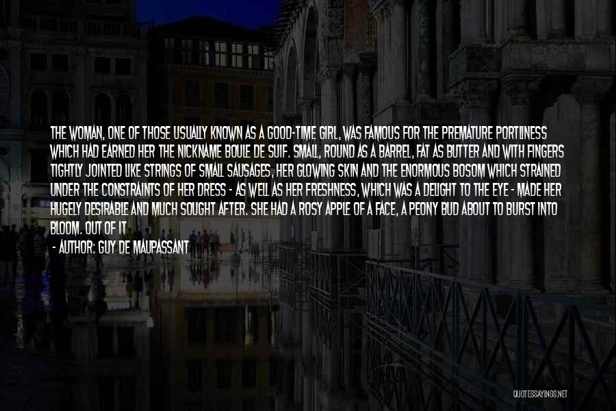 Guy De Maupassant Quotes: The Woman, One Of Those Usually Known As A Good-time Girl, Was Famous For The Premature Portliness Which Had Earned