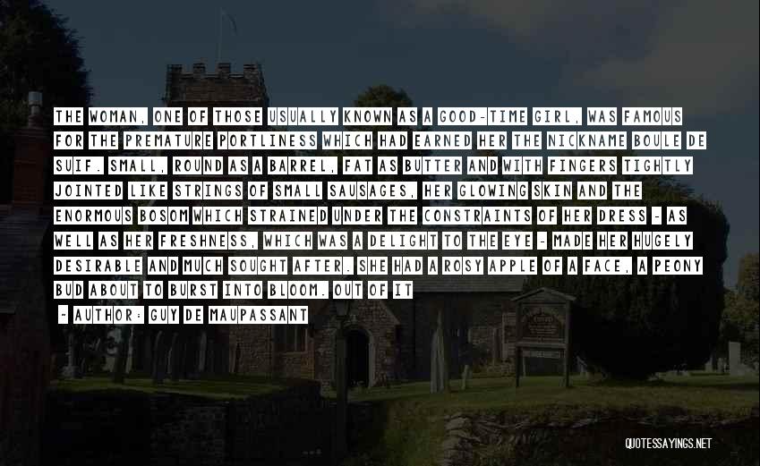 Guy De Maupassant Quotes: The Woman, One Of Those Usually Known As A Good-time Girl, Was Famous For The Premature Portliness Which Had Earned