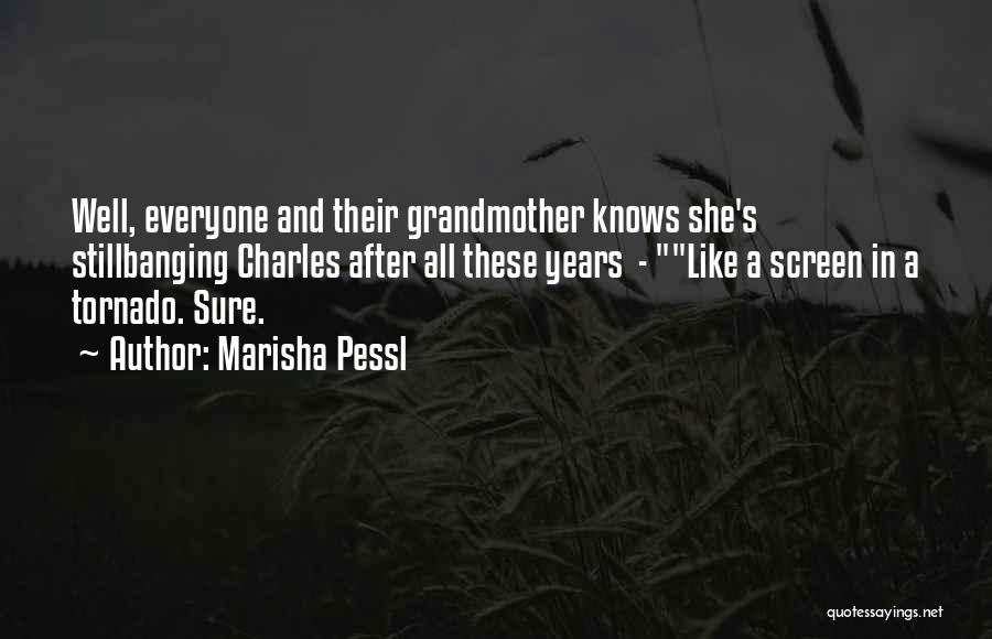 Marisha Pessl Quotes: Well, Everyone And Their Grandmother Knows She's Stillbanging Charles After All These Years - Like A Screen In A Tornado.