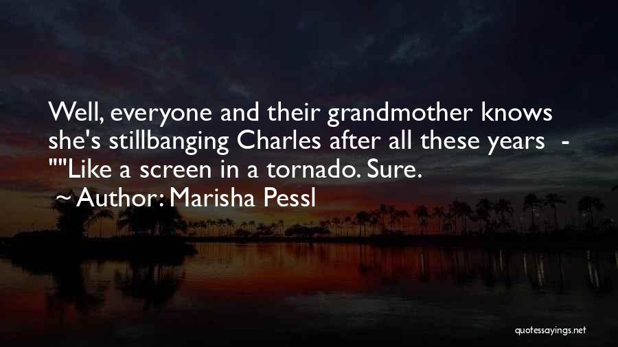 Marisha Pessl Quotes: Well, Everyone And Their Grandmother Knows She's Stillbanging Charles After All These Years - Like A Screen In A Tornado.