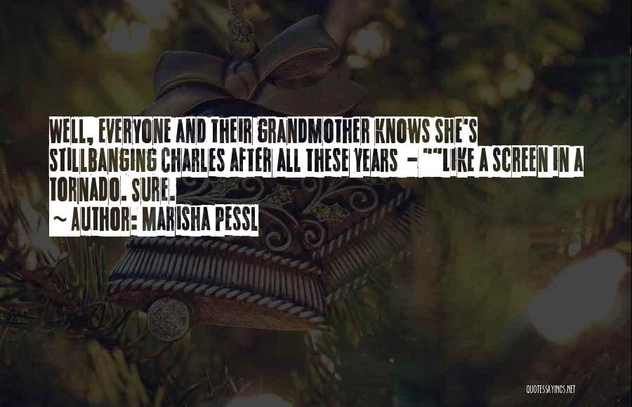 Marisha Pessl Quotes: Well, Everyone And Their Grandmother Knows She's Stillbanging Charles After All These Years - Like A Screen In A Tornado.