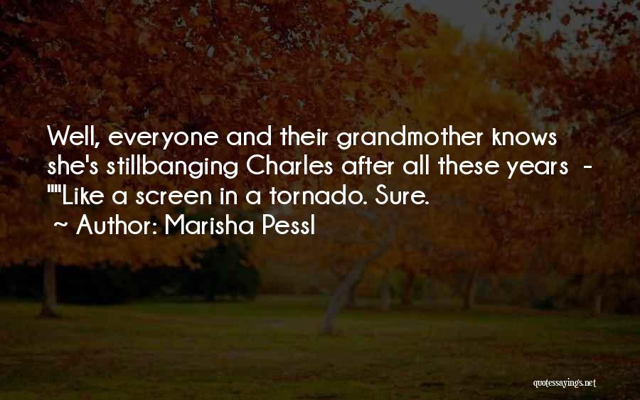 Marisha Pessl Quotes: Well, Everyone And Their Grandmother Knows She's Stillbanging Charles After All These Years - Like A Screen In A Tornado.