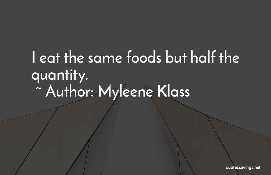 Myleene Klass Quotes: I Eat The Same Foods But Half The Quantity.