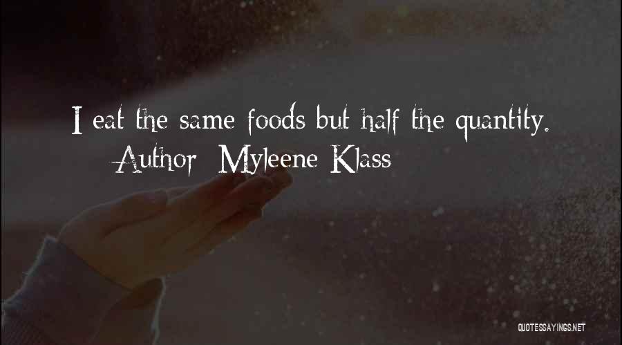 Myleene Klass Quotes: I Eat The Same Foods But Half The Quantity.