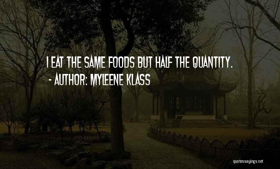 Myleene Klass Quotes: I Eat The Same Foods But Half The Quantity.