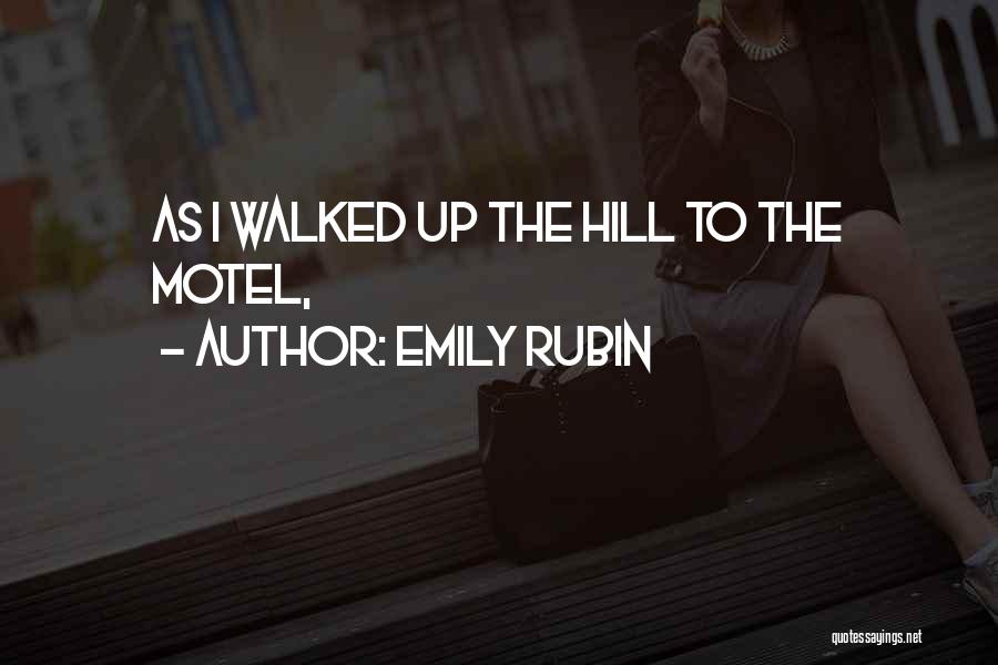 Emily Rubin Quotes: As I Walked Up The Hill To The Motel,