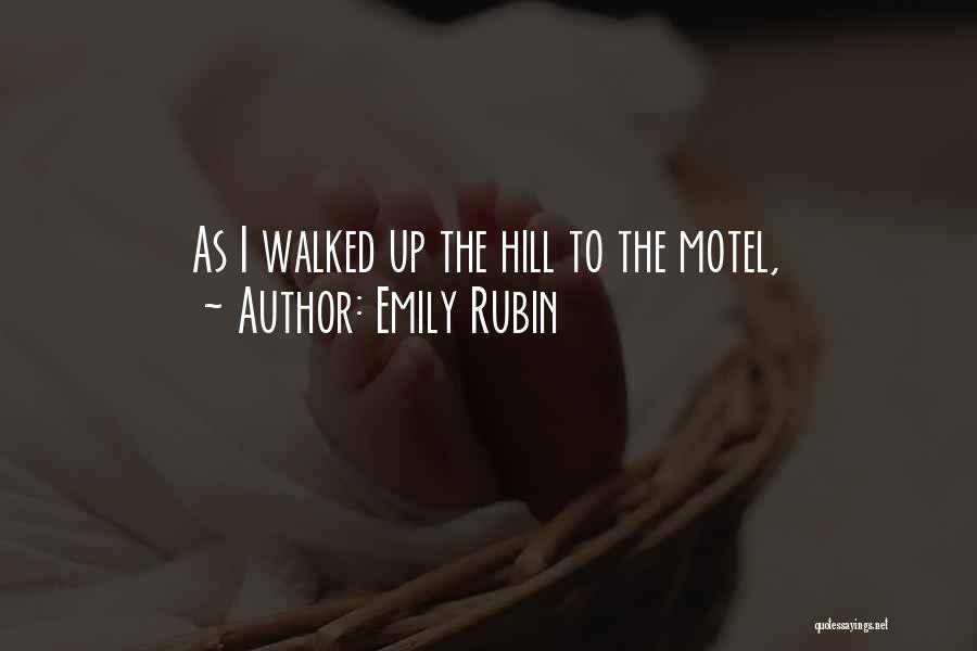 Emily Rubin Quotes: As I Walked Up The Hill To The Motel,