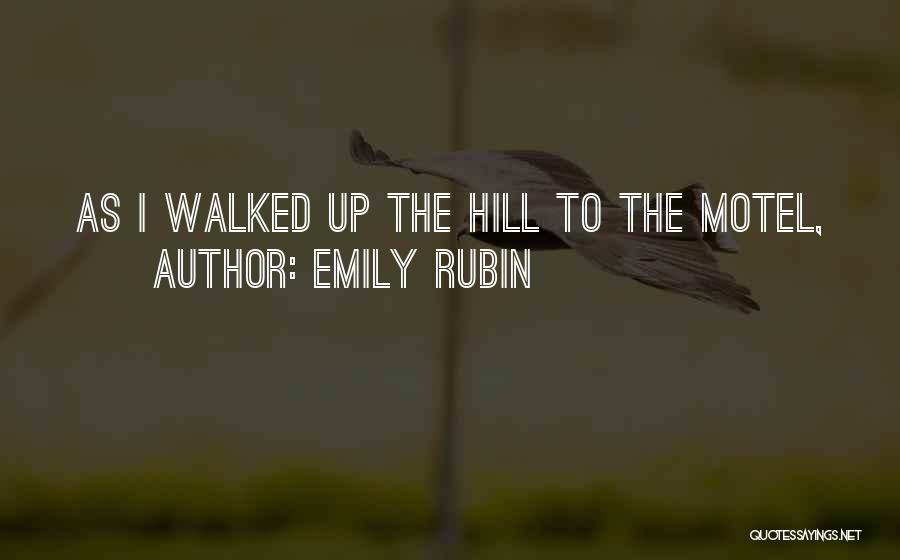 Emily Rubin Quotes: As I Walked Up The Hill To The Motel,