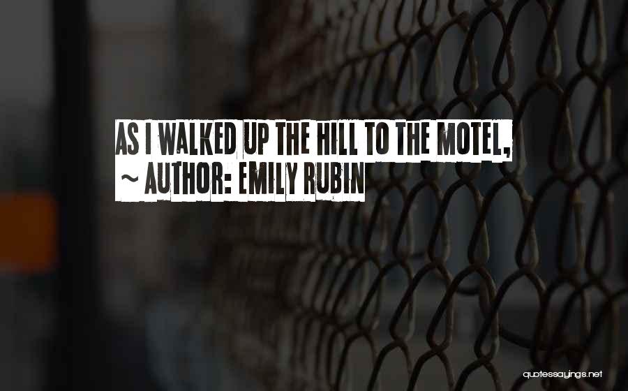 Emily Rubin Quotes: As I Walked Up The Hill To The Motel,