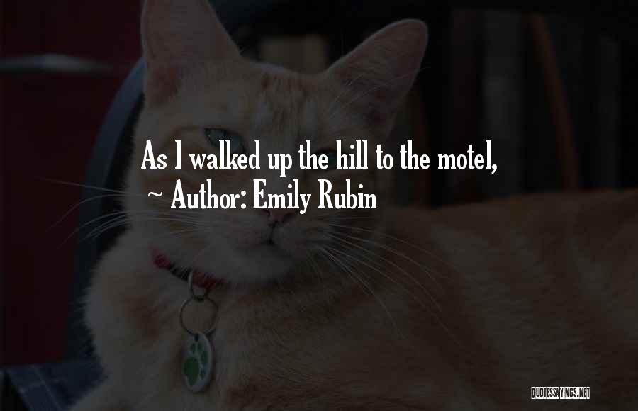 Emily Rubin Quotes: As I Walked Up The Hill To The Motel,