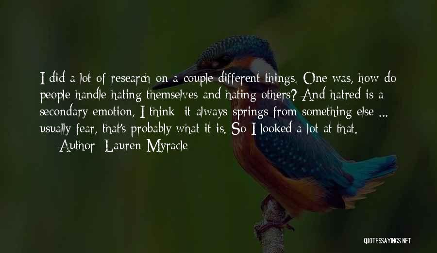 Lauren Myracle Quotes: I Did A Lot Of Research On A Couple Different Things. One Was, How Do People Handle Hating Themselves And