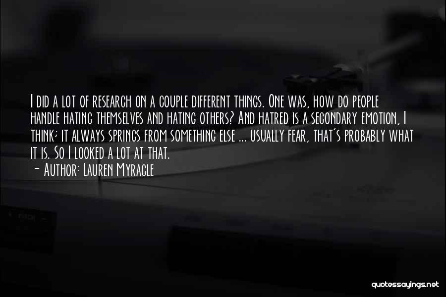 Lauren Myracle Quotes: I Did A Lot Of Research On A Couple Different Things. One Was, How Do People Handle Hating Themselves And