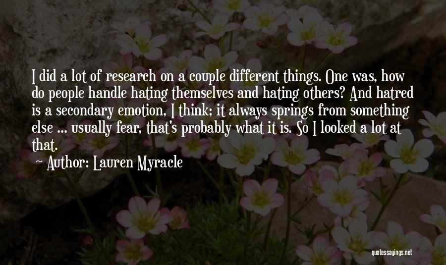 Lauren Myracle Quotes: I Did A Lot Of Research On A Couple Different Things. One Was, How Do People Handle Hating Themselves And
