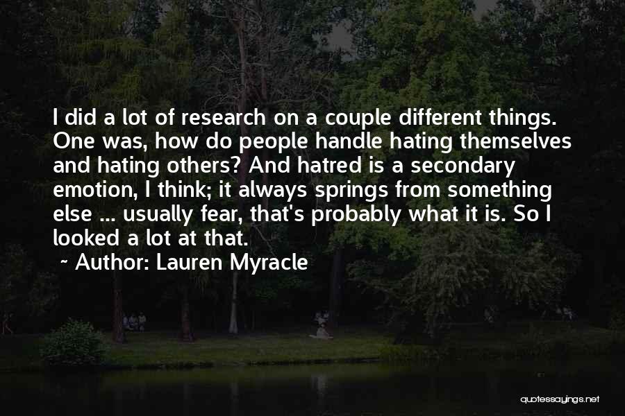 Lauren Myracle Quotes: I Did A Lot Of Research On A Couple Different Things. One Was, How Do People Handle Hating Themselves And