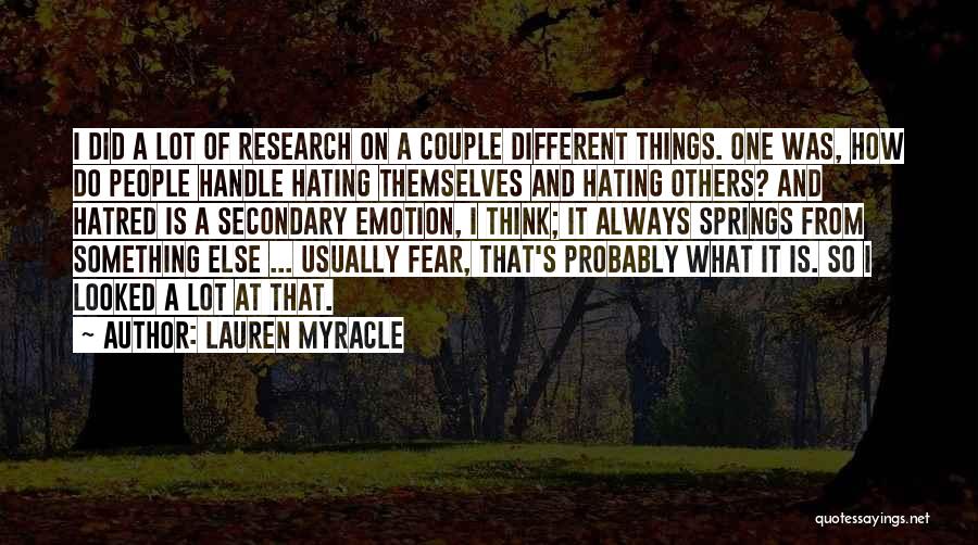 Lauren Myracle Quotes: I Did A Lot Of Research On A Couple Different Things. One Was, How Do People Handle Hating Themselves And
