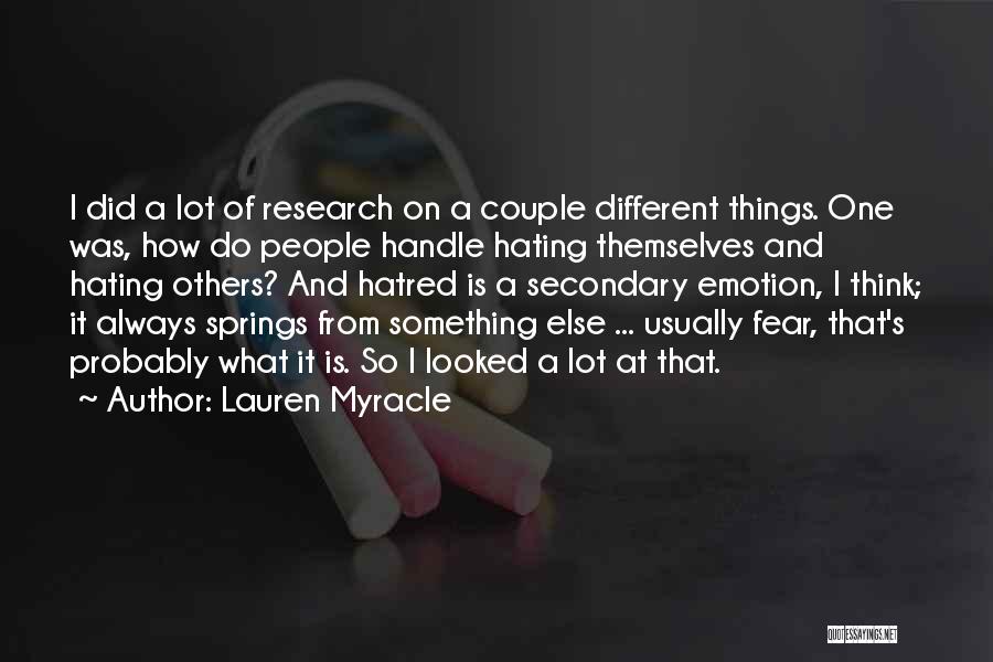 Lauren Myracle Quotes: I Did A Lot Of Research On A Couple Different Things. One Was, How Do People Handle Hating Themselves And