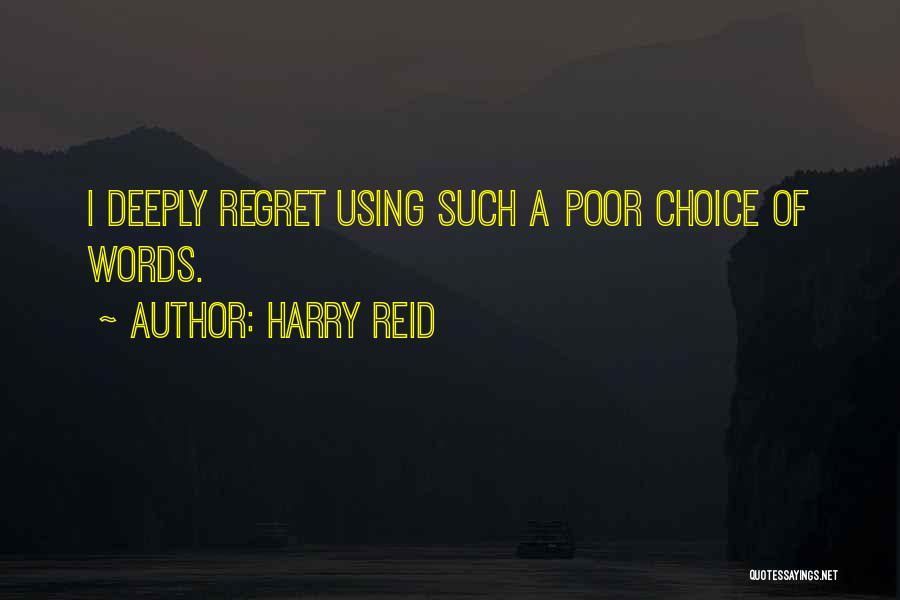 Harry Reid Quotes: I Deeply Regret Using Such A Poor Choice Of Words.