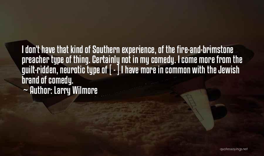 Larry Wilmore Quotes: I Don't Have That Kind Of Southern Experience, Of The Fire-and-brimstone Preacher Type Of Thing. Certainly Not In My Comedy.