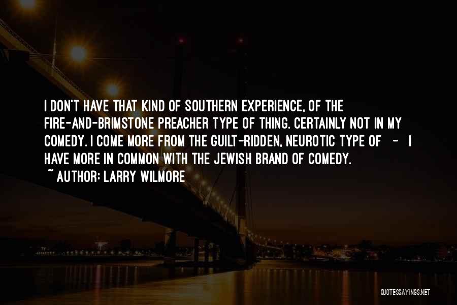 Larry Wilmore Quotes: I Don't Have That Kind Of Southern Experience, Of The Fire-and-brimstone Preacher Type Of Thing. Certainly Not In My Comedy.