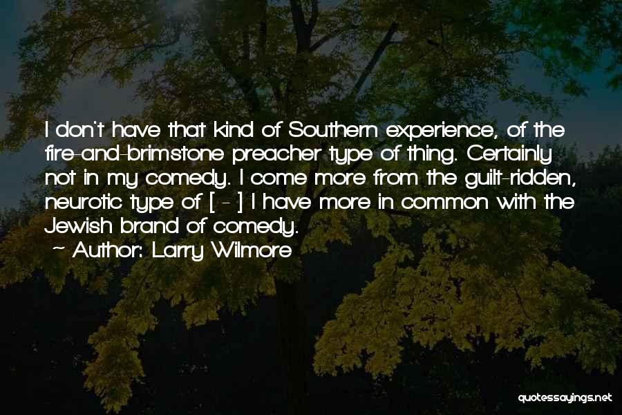 Larry Wilmore Quotes: I Don't Have That Kind Of Southern Experience, Of The Fire-and-brimstone Preacher Type Of Thing. Certainly Not In My Comedy.