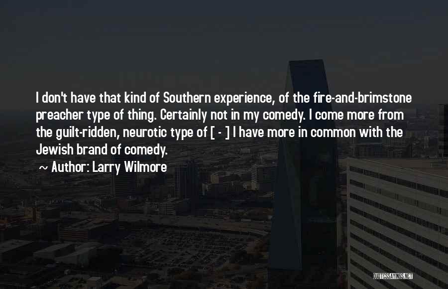 Larry Wilmore Quotes: I Don't Have That Kind Of Southern Experience, Of The Fire-and-brimstone Preacher Type Of Thing. Certainly Not In My Comedy.