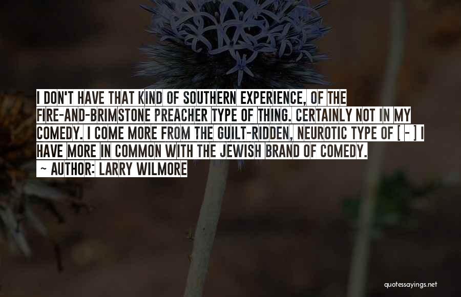 Larry Wilmore Quotes: I Don't Have That Kind Of Southern Experience, Of The Fire-and-brimstone Preacher Type Of Thing. Certainly Not In My Comedy.