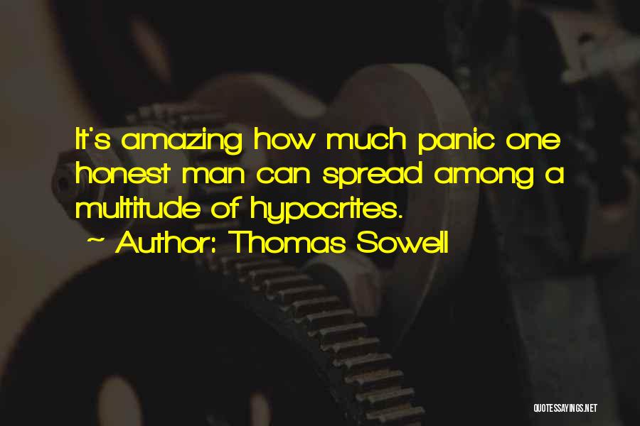 Thomas Sowell Quotes: It's Amazing How Much Panic One Honest Man Can Spread Among A Multitude Of Hypocrites.